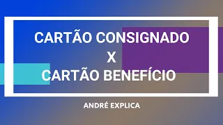 CARTÃO CONSIGNADO X CARTÃO BENEFÍCIO - CONHEÇA AS PRINCIPAIS DIFERENÇAS - INSS - ANDRÉ EXPLICA