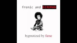 Frenic & Birdman - Hypnotized by Fame