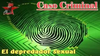 Caso criminal - el depredador sexual