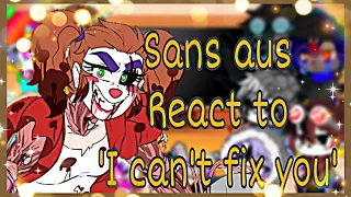 ♡︎Sans Aus react to ’I can’t fix you’♡︎|| ꧁•Cosmic_Nuggs•꧂