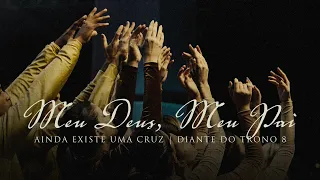 Meu Deus, Meu Pai | DVD Ainda Existe Uma Cruz | Diante do Trono