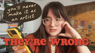 Don't listen to them. You CAN make it as an artist (really)