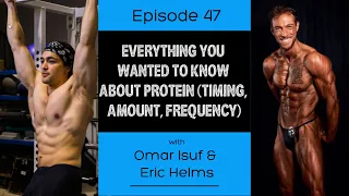 Ep. 47- Everything You Wanted To Know About Protein (Timing, Amount, Frequency)
