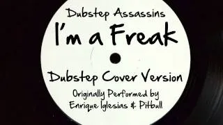 I'm A Freak (DJ Tony Dub/Dubstep Assassins Remix) [Cover Tribute to Enrique Iglesias & Pit