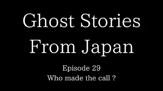 Ghost Stories From Japan Episode 29 : Who made the call ?