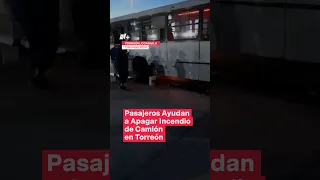 Pasajeros ayudan a apagar incendio de camión en Torreón - N+ #Short