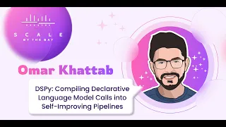 SBTB23: Omar Khattab, DSPy: Compiling Declarative Language Model Calls into Self-Improving Pipelines