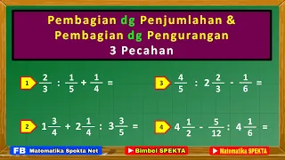 Pembagian dengan Penjumlahan dan Pembagian dengan Pengurangan 3 PECAHAN (Operasi Hitung Campuran)