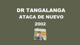 Dr Tangalanga - Ataca De Nuevo / 2002 - Completo