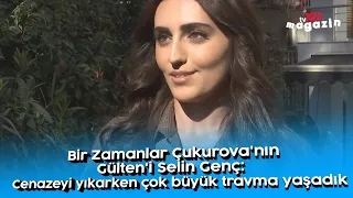 Bir Zamanlar Çukurova'nın Gülten'i Selin Genç: Cenazeyi yıkarken çok büyük travma yaşadık