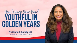 How to keep your heart youthful in golden years | Pratiksha G Gandhi MD | Heart Strong Wellness