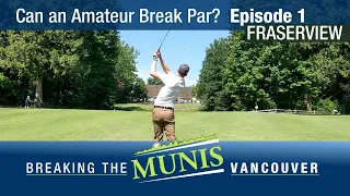 Breaking the Munis Episode 1: Fraserview Golf Club - Every Shot Course VLOG