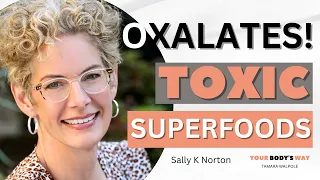 Oxalates and Toxic Superfoods with Sally Norton