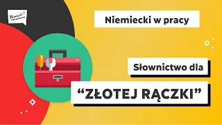 Niemiecki w pracy - słownictwo dla "złotej rączki" 👨🏻‍🔧