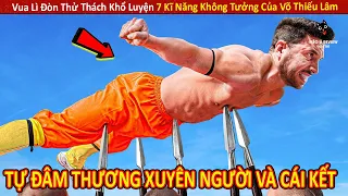 Vua Lì Đòn Thử Thách Khổ Luyện 7 Kĩ Năng Không Tưởng Của Võ Thiếu Lâm || Review Giải Trí Đời Sống