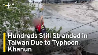 Hundreds Still Stranded in Taiwan Due to Typhoon Khanun | TaiwanPlus News