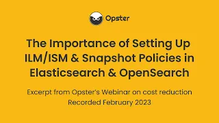 ILM/ISM & Snapshot Policies in Elasticsearch & OpenSearch