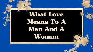 What Love Means To A Man And A Woman | #love #lovemean