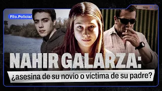 NAHIR GALARZA: ¿ASESINA de su novio o VÍCTIMA de su padre? | Filo.Policial