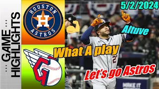 Houston Astros vs Cleveland Guardians Highlights May 02, 2024🚨 Let's Go Astros Unstoppable Game 🚨