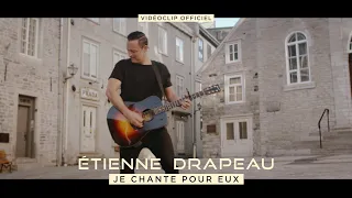 Étienne Drapeau - JE CHANTE POUR EUX (Clip officiel)