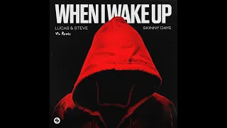 Lucas & Steve x Skinny Days - When I Wake Up (Vlu Remix) Extended Version