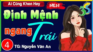 [TẬP 4] ĐỊNH MỆNH NGANG TRÁI- Truyện Ngôn Tình Nghe Giải Trí