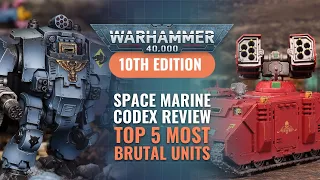 Space Marine Codex Review - Top 5 Most Brutal Units