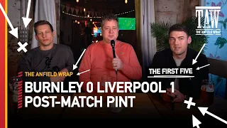 Burnley 0 Liverpool 1 | Post-Match Pint First Five