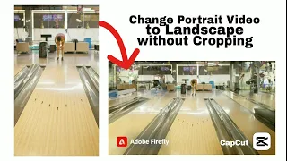 How to Convert Portrait Video to Landscape Without Cropping | CapCut & Adobe Firefly Tutorial