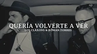 Los Claxons & Román Torres - Quería Volverte a Ver