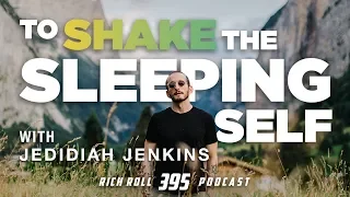 To Shake the Sleeping Self With Jedidiah Jenkins | Rich Roll Podcast