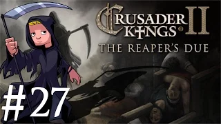 Crusader Kings 2 | The Reapers Due | Part 27 | So Few Left