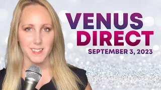 Venus Direct - ALL SIGNS -  Astrology of September 3rd, 2023