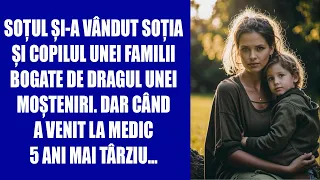 Soțul și-a vândut soția și copilul unei familii bogate de dragul unei moșteniri. Dar când a venit la