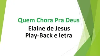 Quem Chora Pra Deus - Elaine de Jesus - play-back e letra