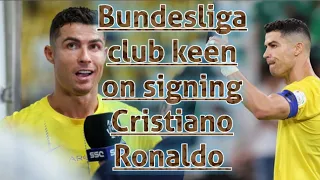 Bundesliga club keen on signing Cristiano Ronaldo in the summer.