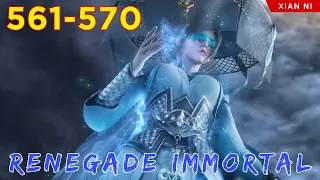 🐉 RENEGADE IMMORTAL 561 - 570 | Alur Cerita Xian Ni versi Novel Sub Indonesia 仙逆