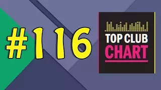 Top Club Chart #116 - Top 25 Dance Tracks (03.06.2017)