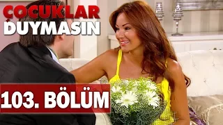 Çocuklar Duymasın 103. Bölüm