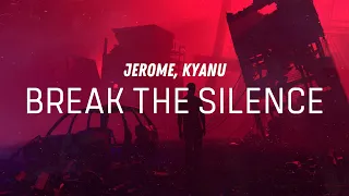 Jerome & KYANU - Break The Silence (Lyrics)