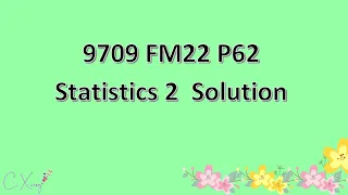 9709/62/F/M/22 CAIE A-level Statistics 2 Solution