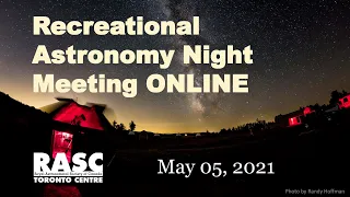 Recreational Astronomy Night Meeting, May 5, 2021  ONLINE