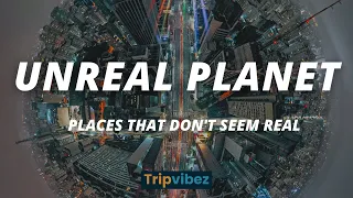 UNREAL PLANET | Places That Don't Seem Real | Unreal Planet: Surreal Places You Won't Believe Exist!