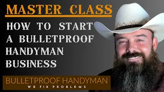 Master Class - How To Start A Bulletproof Handyman Business