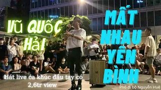 Vũ Quốc Hải hát live ca khúc đầu tay MẤT NHAU YÊN BÌNH tại phố Nguyễn Huệ cực hay #vũquốchải