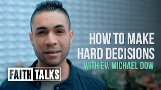How To Make Hard Decisions / #FaithTalks / Michael Dow