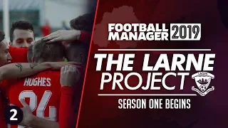 THE LARNE PROJECT: S1 E2 - Our First Match | Football Manager 2019 Let's Play #FM19