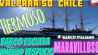 DE 🇮🇹 VISITA  ⛵️BARCO ESCUELA 🇮🇹 ITALIANO AMÉRICO VESPUCIO EN VALPARAÍSO CHILE 🇨🇱