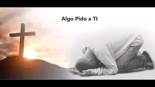 Algo Pido a TI | Heraldos del Rey